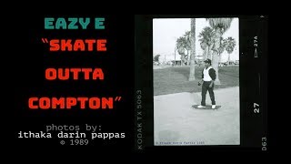 SKATE OUTTA COMPTON - Eazy E in Venice 1989 - Ultra rare photos by: Ithaka Darin Pappas