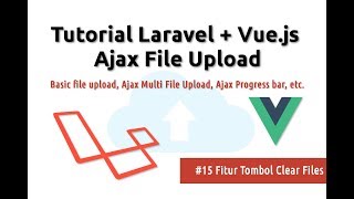 Tutorial Laravel+Vue.js Ajax File Upload #15  Menambahkan Tombol Clear Files