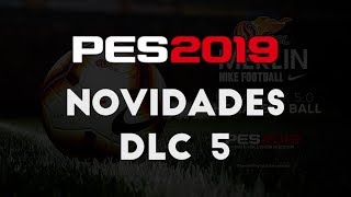 PES 2019 - NOVIDADES DLC 5/ Data Pack 5