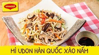 THỨ 7 - CÁCH NẤU MÌ UDON HÀN QUỐC XÀO NẤM CHO CẢ TUẦN VU LAN NGON TỰ NHIÊN