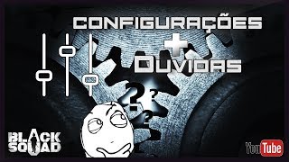 Configurações Básicas + Duvidas  #BLACK SQUAD