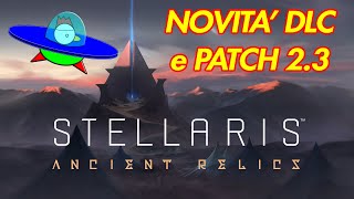 Stellaris: Ancient Relics Story Pack -  Novità DLC e Patch 2.3