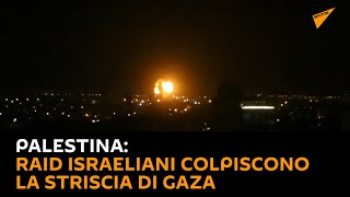 #Palestina: raid israeliani colpiscono la Striscia di Gaza