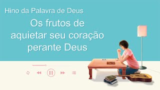 Música gospel 2020 "Os frutos de aquietar seu coração perante Deus"
