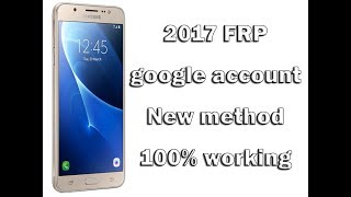 New methods 2017 Google account/FRP Samsung J5 2016 (J510)