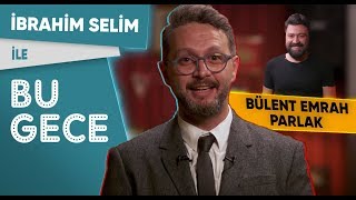 İbrahim Selim ile Bu Gece: Bülent Emrah Parlak, BKM Mutfak Anıları, Aldatma Saati, Fondip Challenge