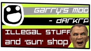 Garry's Mod - DarkRP: "Illegal stuff and 'Gun' Shop"