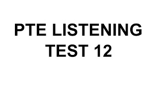 PTE Listening test 12