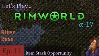Episode 11: Item Stash Opportunity -- RimWorld: River Base