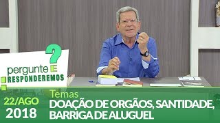 Pergunte e Responderemos - 22/08/18