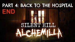 Silent Hill: Alchemilla [Part 4 - END] Back to the Hospital - Full Walkthrough/Guide no commentary