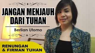 Renungan & Firman Tuhan - Jangan Menjauh Dari Tuhan