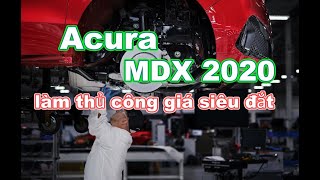 Ít ai ngờ Acura MDX 2020 lại được lắp ráp thủ công với giá trên trời_Xe 360