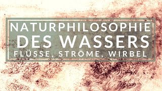 Naturphilosophie des Wassers: Flüsse, Ströme, Wirbel.