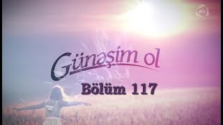 Günəşim ol (117-ci bölüm)