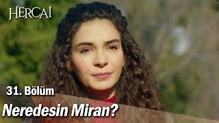 Neredesin Miran? - Hercai 31. Bölüm