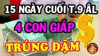 LỘC TRỜI Ban Xuống 4 Con Giáp Trúng Số Liên Tiếp Giàu Có Nhất Làng 15 Ngày Cuối Tháng 9 ÂL