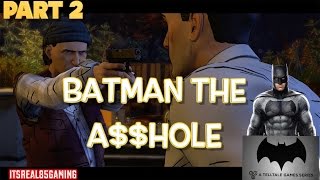 PART 2: BATMAN THE A$$HOLE ( A TELLTALE GAME SERIES) COMMENTARY BY @ITSREAL85