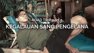 Road Trip 9: Kegalauan Dzawin Sang Pengelana