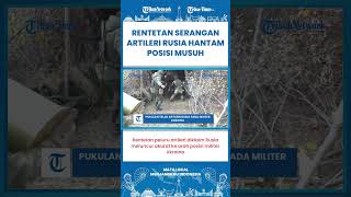 SHORT | Pukulan Telak Artileri Rusia pada Posisi Militer Ukraina