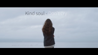 Kind Soul - Don't Cry (Премьера клипа, 2017)