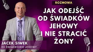 Jak odejść od świadków Jehowy i nie stracić żony? Jacek Siwek były starszy - rozmowa 280