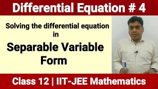 Separable Variable Form of Differential Equation | Class 12 | IIT-JEE Mathematics