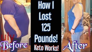 How I lost 125 pounds! KETO Works! Weight Loss Results