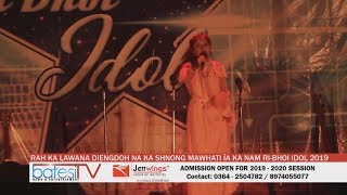 RAH KA LAWANA DIENGDOH NA KA SHNONG MAWHATI ÏA KA NAM RI BHOI IDOL 2019