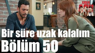 Kiralık Aşk 50. Bölüm - Bir Süre Uzak Kalalım