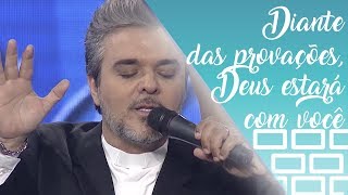 Diante das provações, Deus estará com você - Padre Marcos Roberto Pires