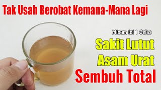 AKHIRNYA DITEMUKAN.... CUKUP MINUM INI, ASAM URAT SAKIT LUTUT SEMBUH ALAMI