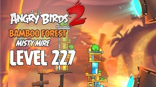 Angry Birds 2 Level 227 Bamboo Forest Misty Mire 3 Star Walkthrough