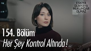 Her şey kontrol altında! - Eşkıya Dünyaya Hükümdar Olmaz 154. Bölüm