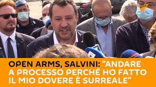 Open Arms, #Salvini: “Andare a processo perché ho fatto il mio dovere è surreale”