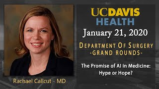 The Promise of AI in Medicine: Hype or Hope? - Rachael Callcut, MD