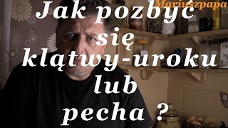 Jak pozbyć się klątwy,uroku,pecha ? Z serii "Magia domowa"!