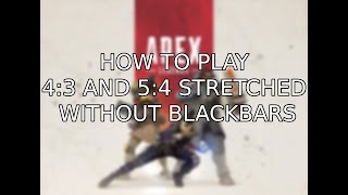 Apex Legends - How to play 4:3 and 5:4 stretched without black bars