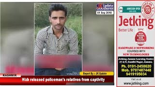 Hizb released policemans relatives from captivity | Jkupdate