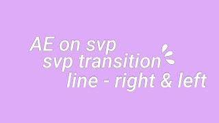 svp transition || line - left&rigt \\ ae on svp