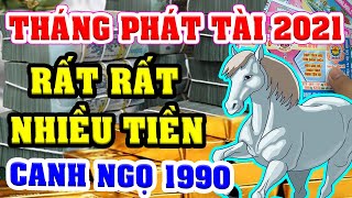 CANH NGỌ 1990 Gặp THÁNG PHÁT TÀI Năm 2021 TIỀN TĂNG VÙN VỤT, Giàu Nhanh Chóng Mặt, Đổi Đời Sau 1 Đêm