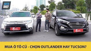 Mua xe ô tô cũ: Nên chọn Mitsubishi Outlander hay Hyundai Tucson?