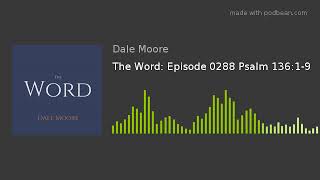 The Word: Episode 0288 Psalm 136:1-9