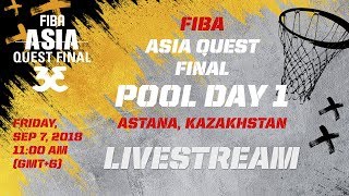 RE-LIVE -  FIBA Asia Quest Final - Pool Day 1 - Astana, Kazakhstan