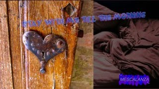 STAY WITH ME TILL THE MORNING (HD) (Mescalanza)