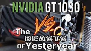 The Tiny GT 1030 vs.The Beasts of Yesteryear