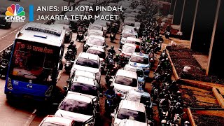 Anies: Ibu Kota Pindah, Jakarta Tetap Macet