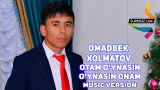 Омадбек Холматов — Отам Уйнасин Уйнасин Онам | Omadbek Xolmatov - Otam O'ynasin O'ynasin Onam