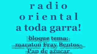 radio oriental-BLOQUE MARATON fray bentos-pan de azucar