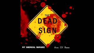 The Dead Sign (My Chemical Romance vs. Ace of Base)